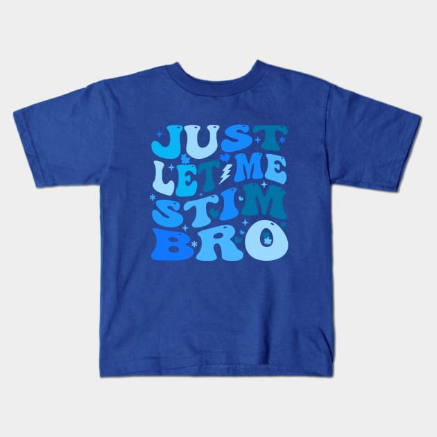 Just Let Me Stim Bro - Autism Awareness Month Kids T-Shirt by Crayoon